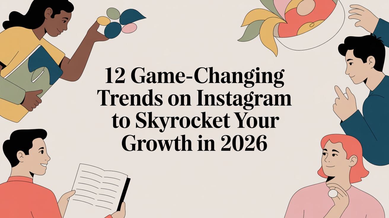 12 Game-Changing Trends on Instagram to Skyrocket Your Growth in 2026