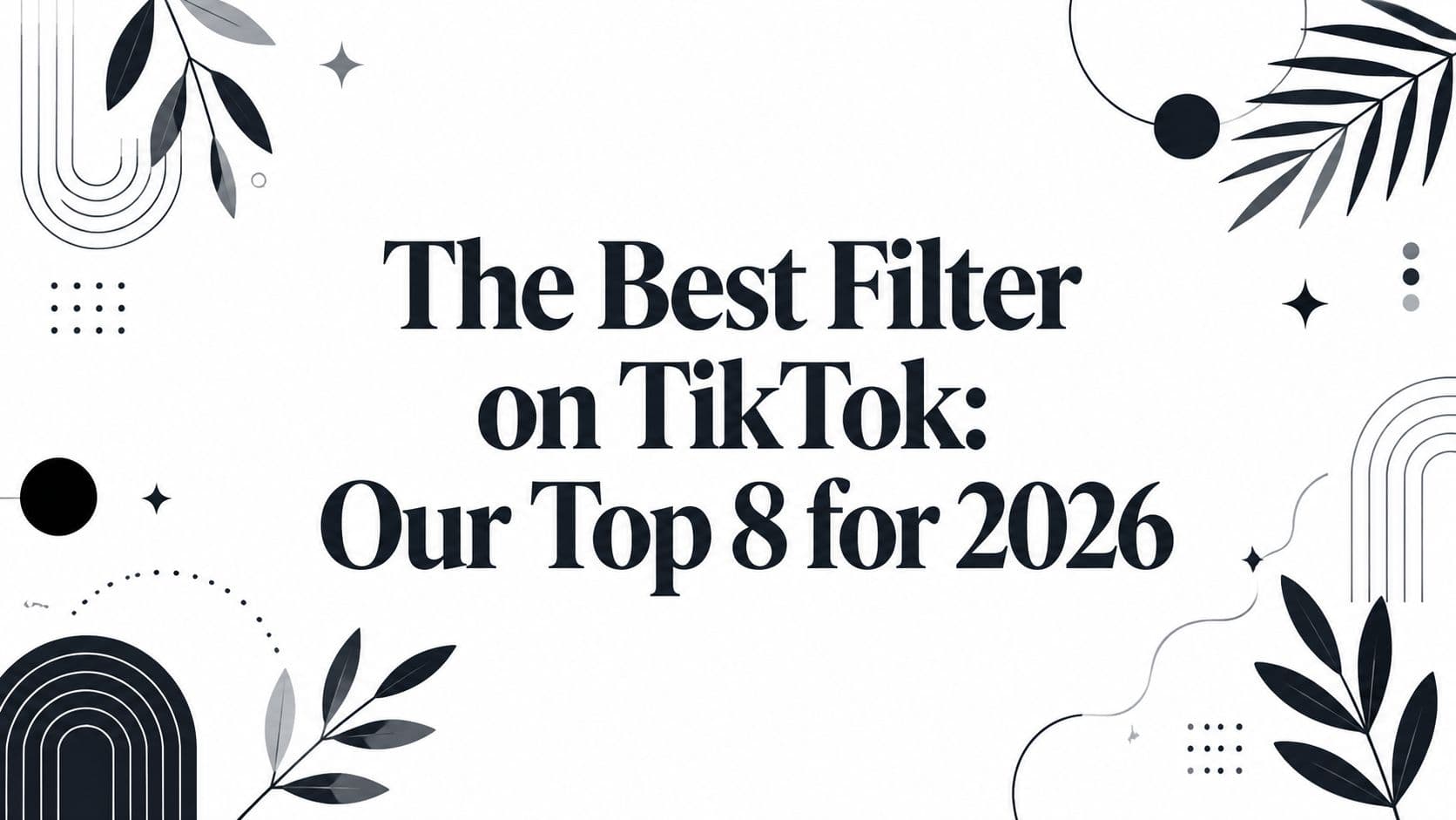 The Best Filter on TikTok: Our Top 8 for 2026