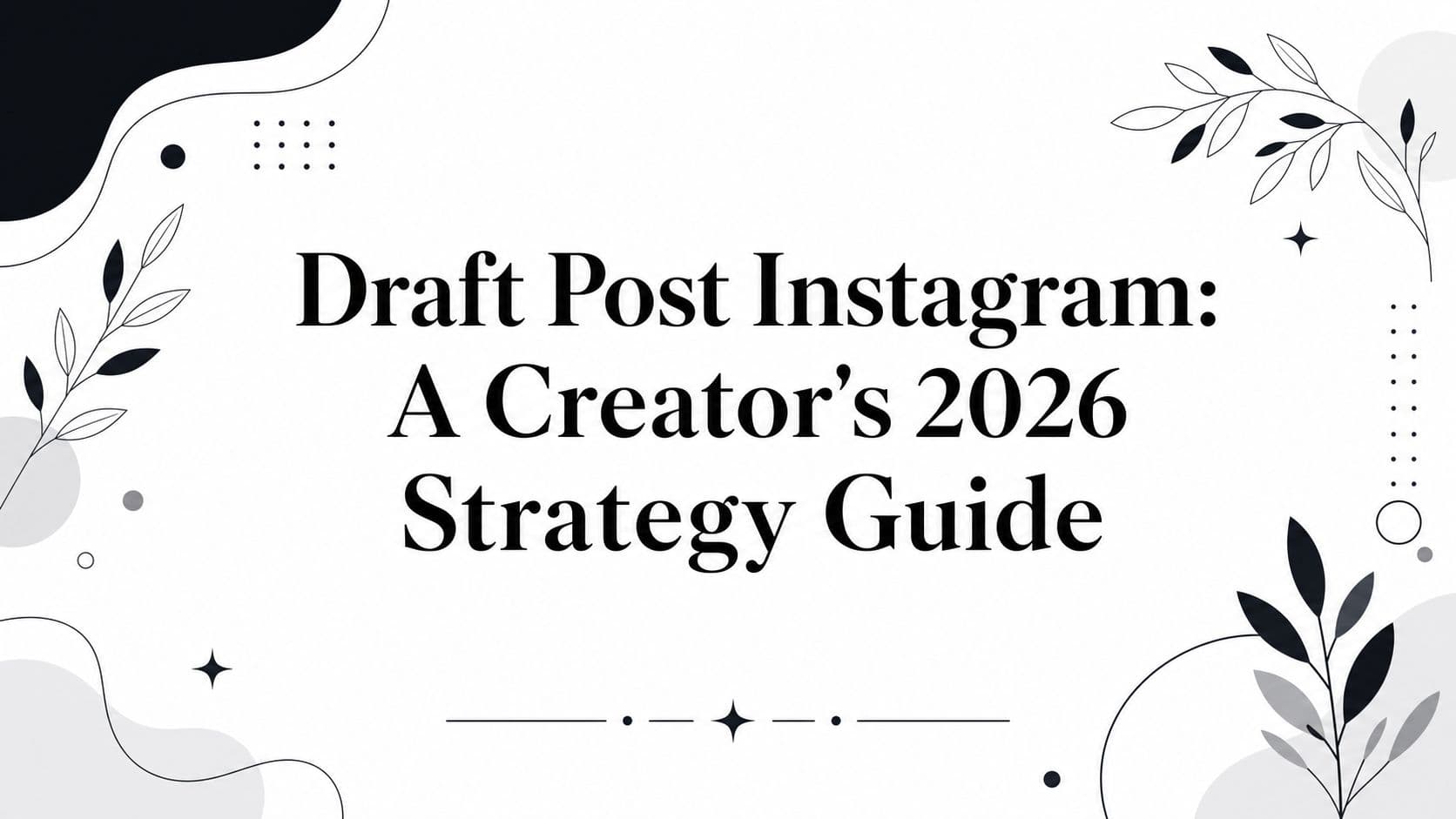 Draft Post Instagram: A Creator's 2026 Strategy Guide