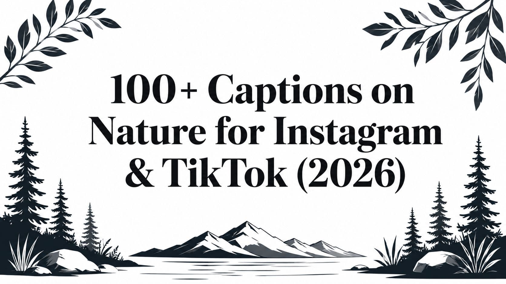 100+ Captions on Nature for Instagram & TikTok (2026)