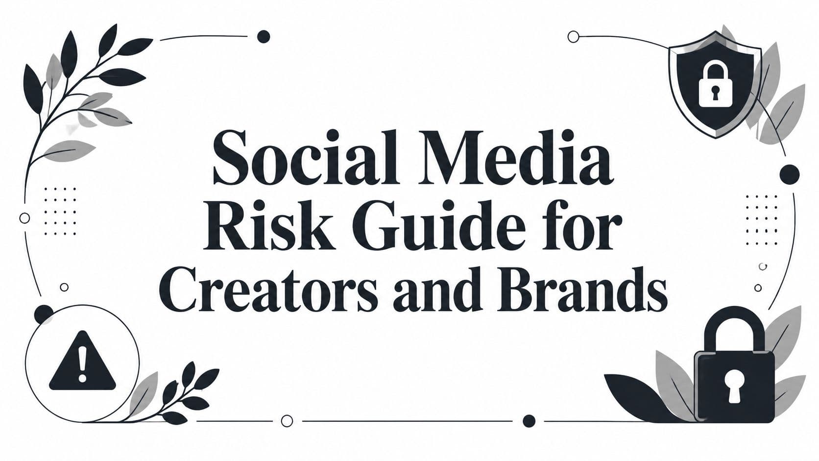 Social Media Risk Guide for Creators and Brands