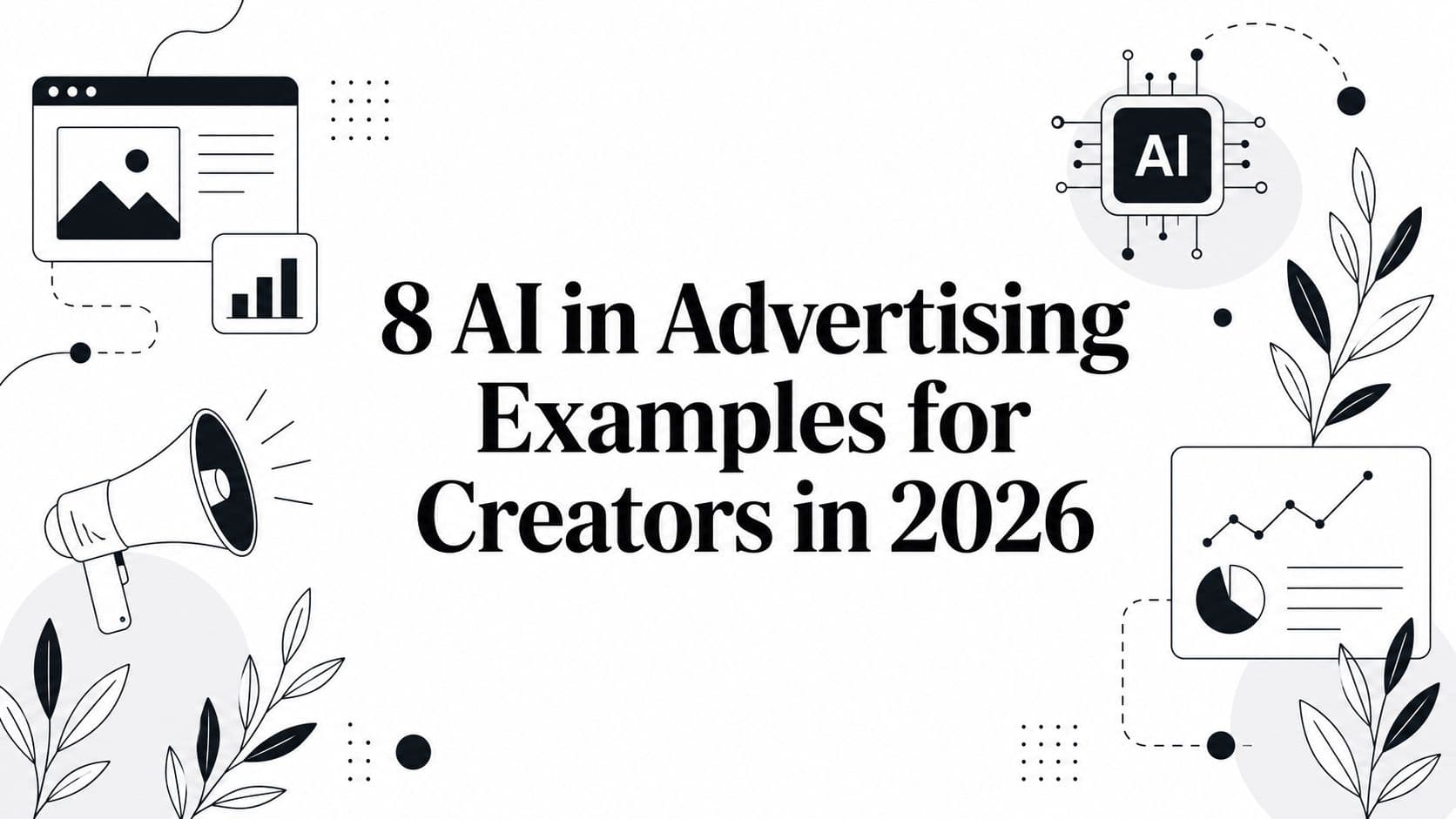 8 AI in Advertising Examples for Creators in 2026