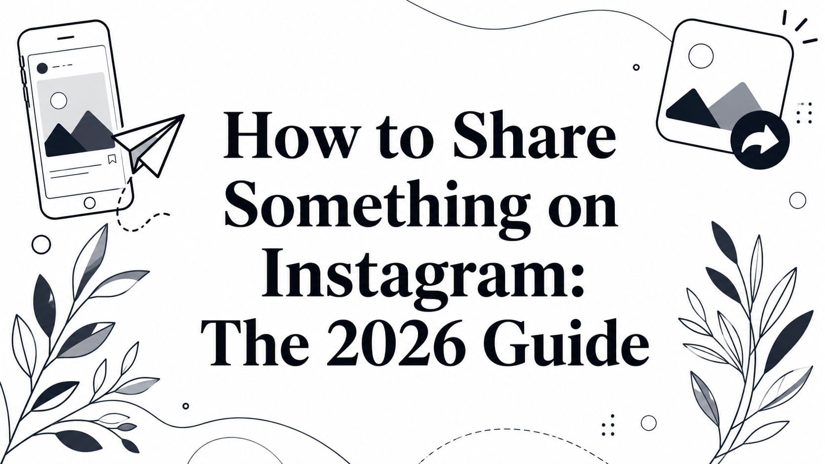 How to Share Something on Instagram: The 2026 Guide